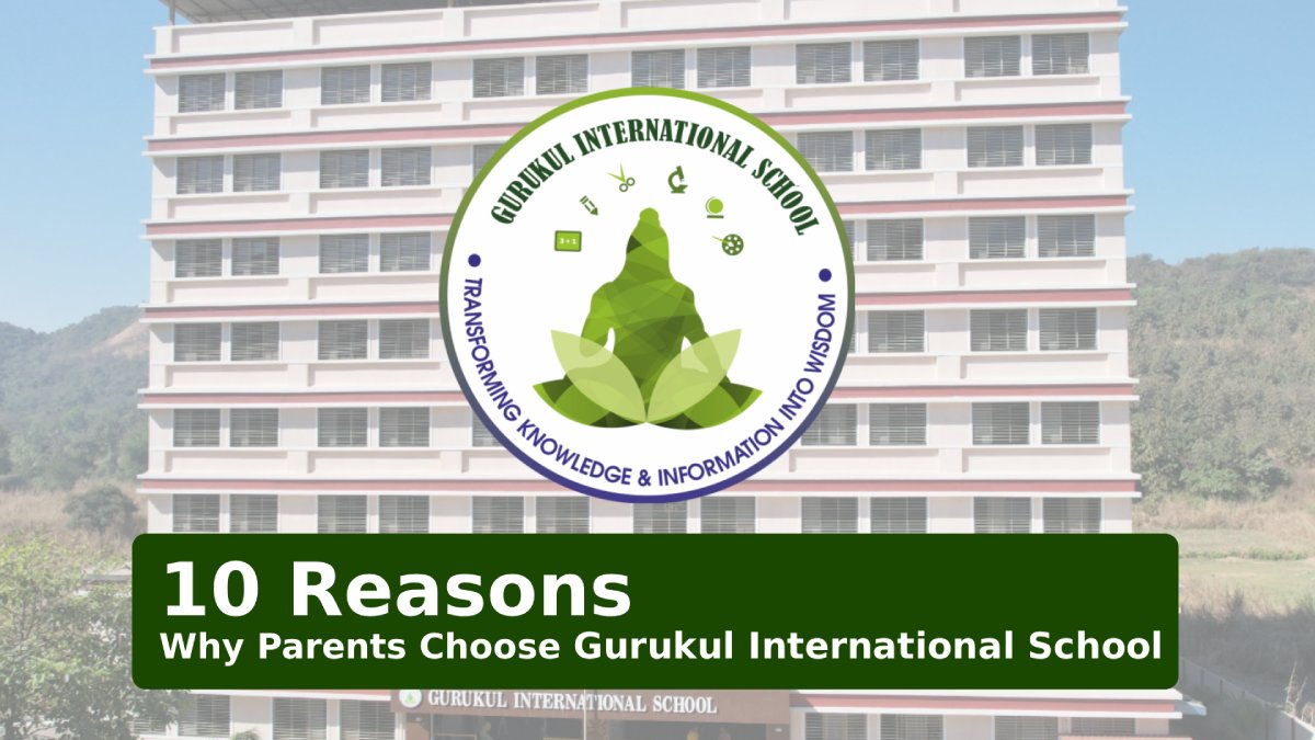 10 Reasons Why Parents Choose Gurukul International School