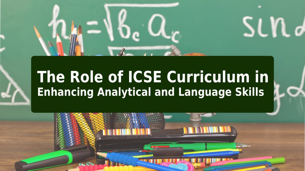 The Role of ICSE Curriculum in Enhancing Analytical and Language Skills